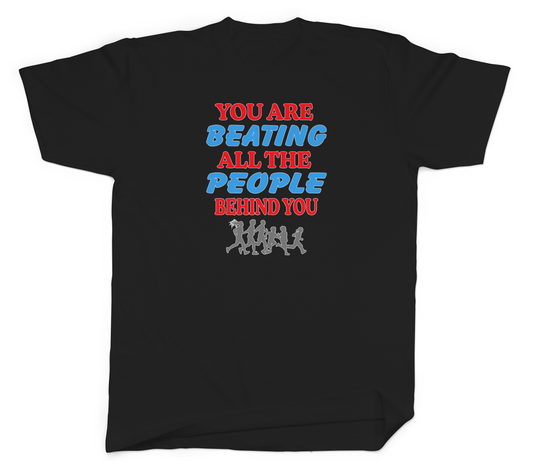 You Are Beating All the People Behind You Basic Tee