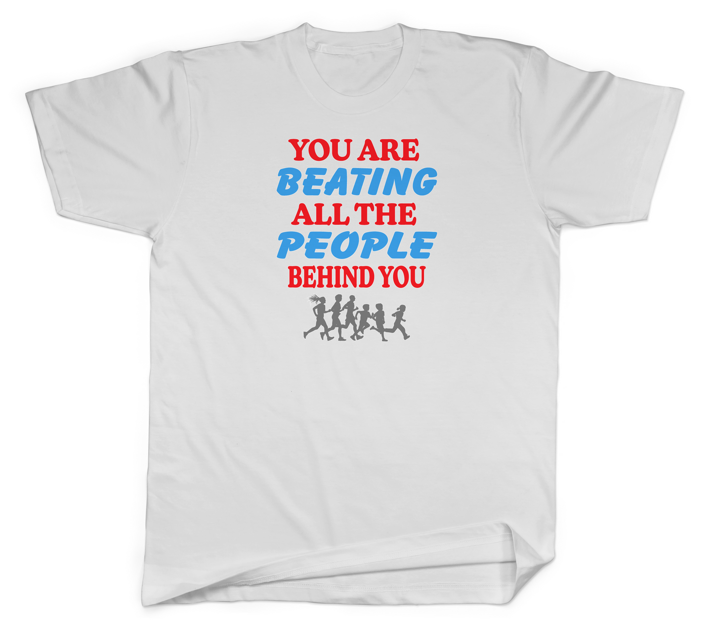 You Are Beating All the People Behind You Basic Tee